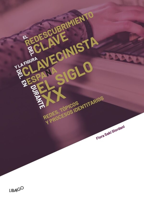 El redescubrimiento del clave y la figura del clavecinista en España durante el siglo XX. Redes, tópicos y procesos identitarios.