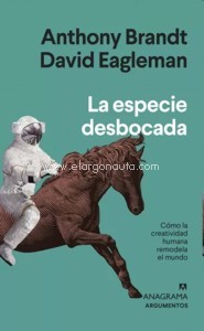 La especie desbocada: Cómo la creatividad humana remodela el mundo