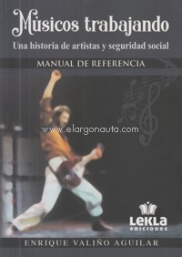 Músicos trabajando. Una historia de artistas y Seguridad Social. Manual de referencia