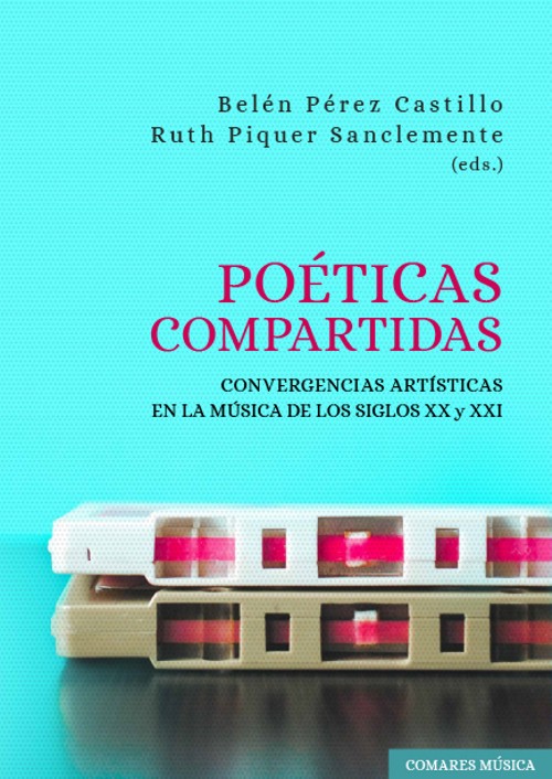 Poéticas compartidas. Convergencias artísticas en la música de los siglos XX y XXI