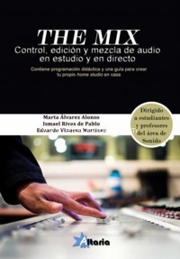 The Mix. Control, edición y mezcla de audio en estudio y en directo