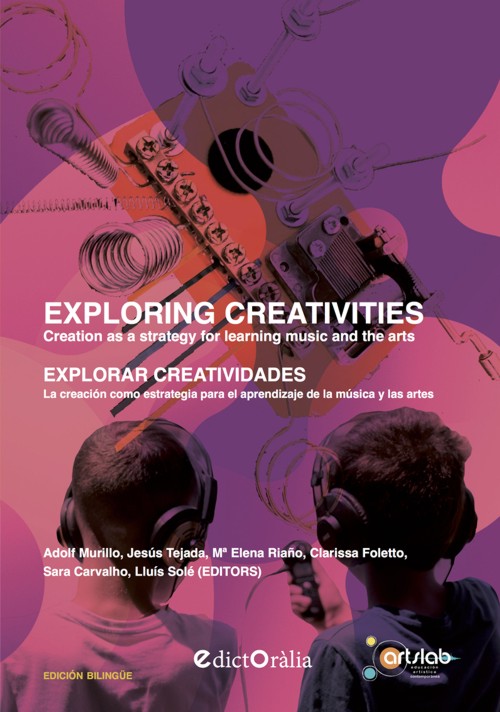 Exploring Creativities. Creation as a strategy for learning music and the arts = Explorar creatividades.  La creación como estrategia para el aprendizaje de la música y las artes